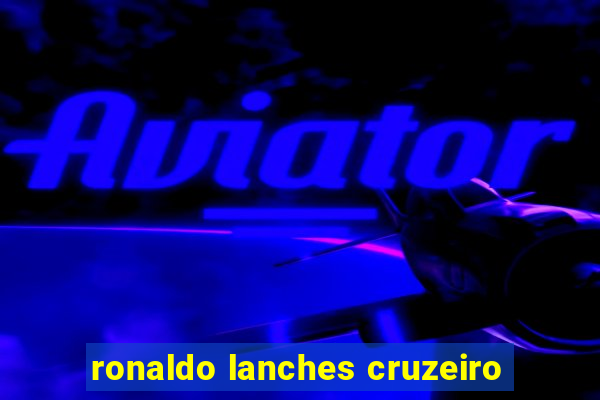 ronaldo lanches cruzeiro